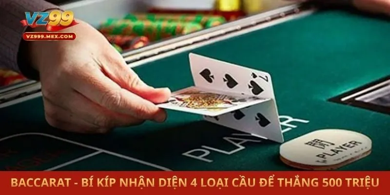 Baccarat - Bí Kíp Nhận Diện 4 Loại Cầu Để Thắng 500 Triệu