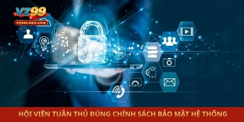  Hội viên tuân thủ đúng chính sách bảo mật hệ thống