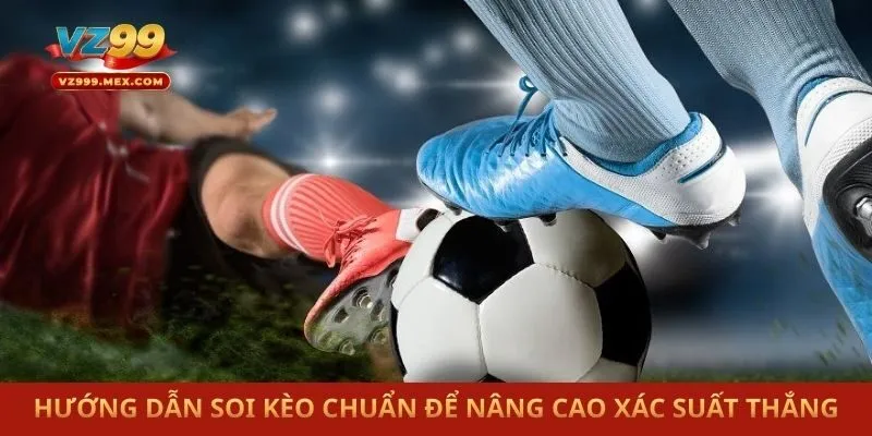 Hướng dẫn soi kèo chuẩn để nâng cao xác suất thắng