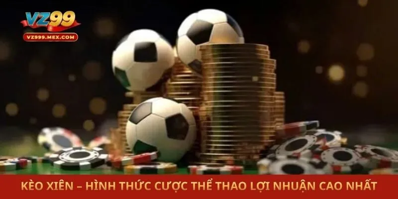 Kèo Xiên – Hình Thức Cược Thể Thao Lợi Nhuận Cao Nhất