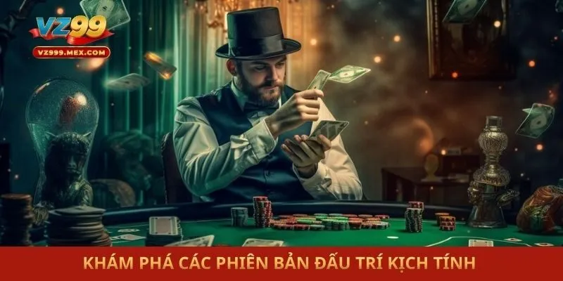 Khám phá các phiên bản đấu trí kịch tính 