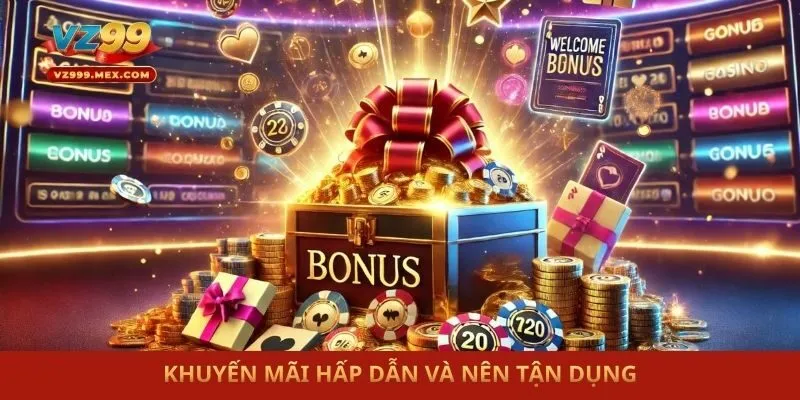 Khuyến mãi hấp dẫn và nên tận dụng