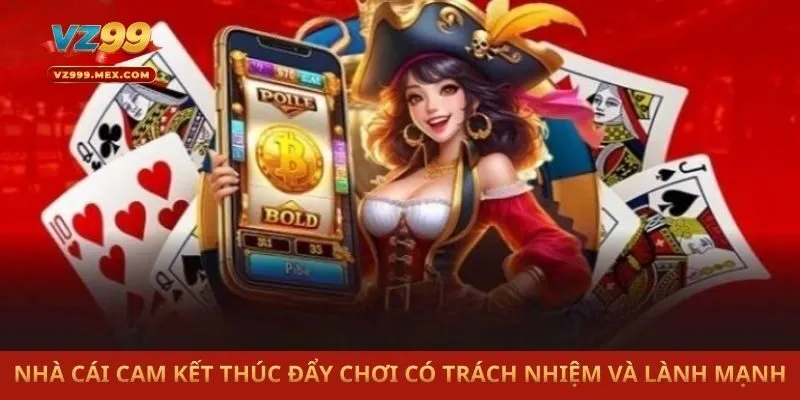 Nhà cái cam kết thúc đẩy chơi có trách nhiệm và lành mạnh