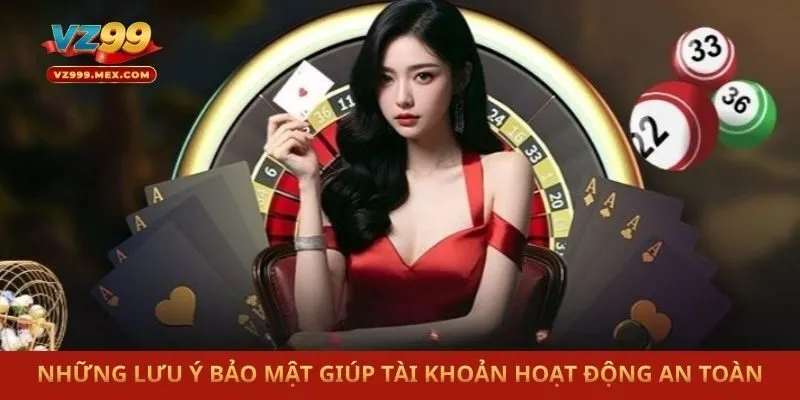 Những lưu ý bảo mật giúp tài khoản hoạt động an toàn