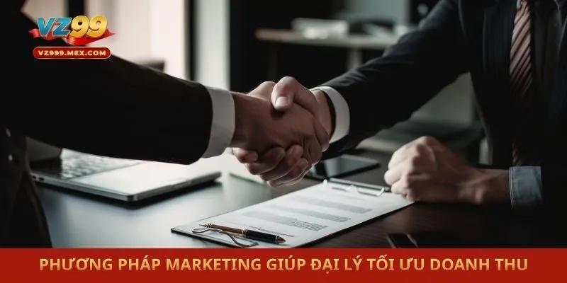 Phương pháp marketing giúp đại lý tối ưu doanh thu
