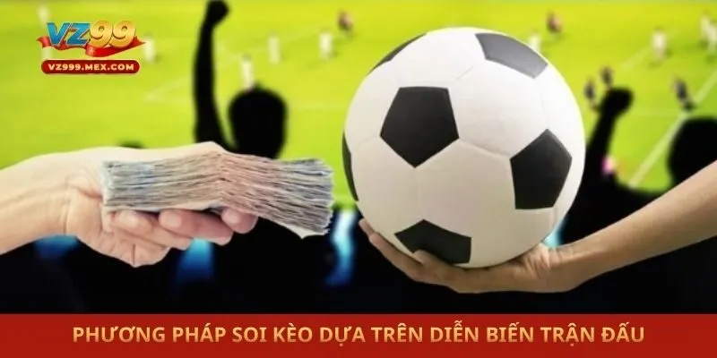 Phương pháp soi kèo dựa trên diễn biến trận đấu