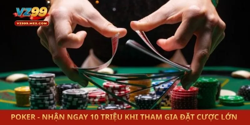 Poker - Nhận Ngay 10 Triệu Khi Tham Gia Đặt Cược Lớn 