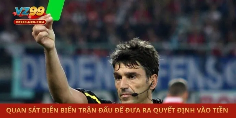 Quan sát diễn biến trận đấu để đưa ra quyết định vào tiền 