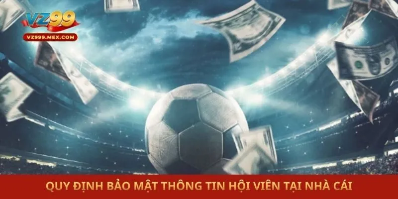 Quy định bảo mật thông tin hội viên tại nhà cái