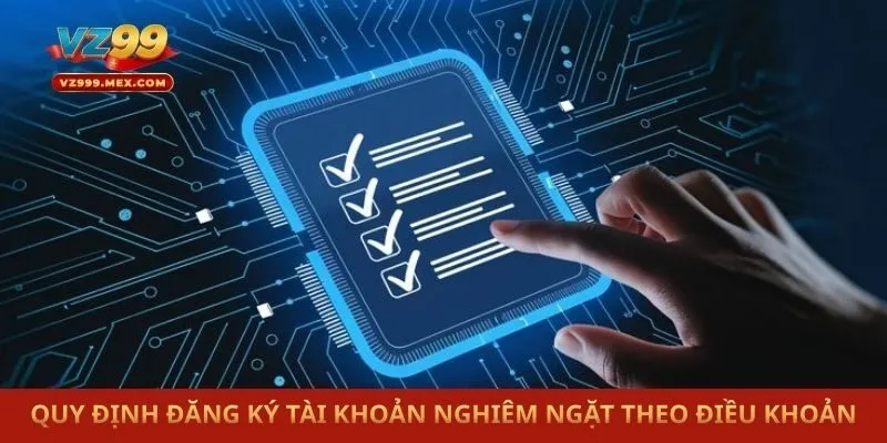 Quy định đăng ký tài khoản nghiêm ngặt theo điều khoản