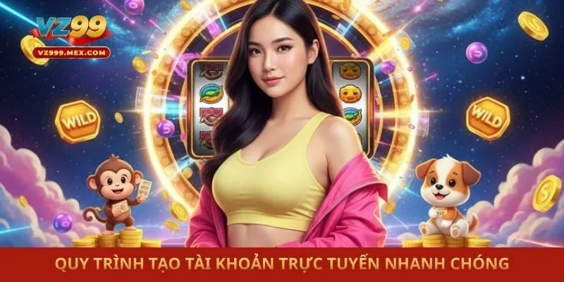 Quy trình tạo tài khoản trực tuyến nhanh chóng