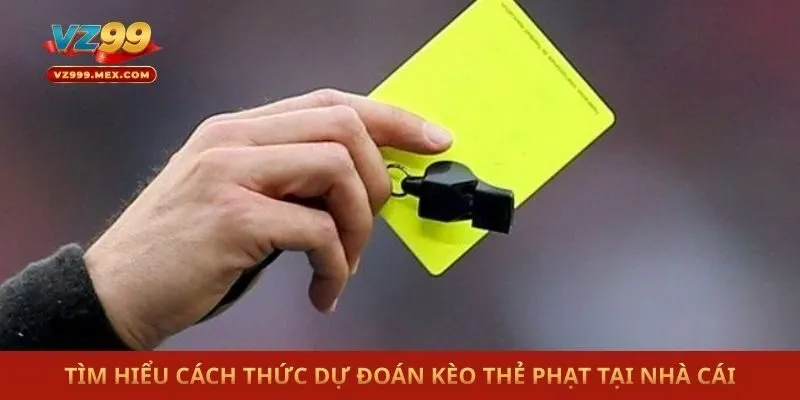 Tìm hiểu cách thức dự đoán Kèo thẻ phạt tại nhà cái