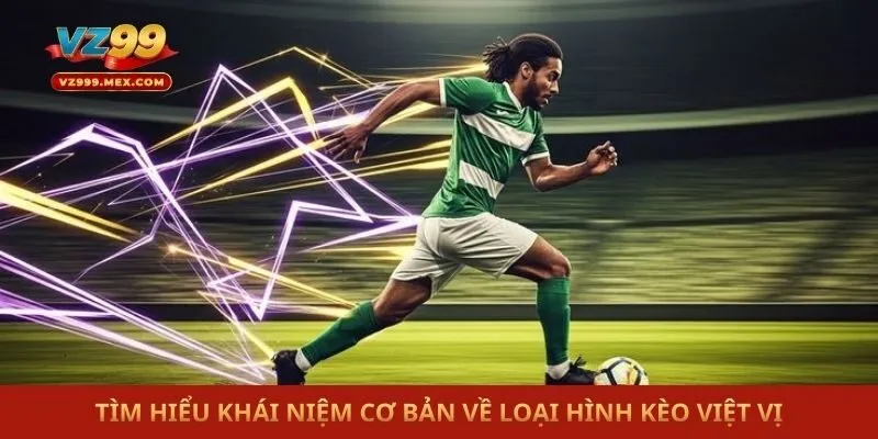 Tìm hiểu khái niệm cơ bản về loại hình kèo việt vị