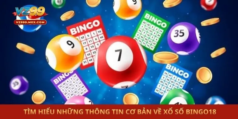  Tìm hiểu những thông tin cơ bản về Xổ số Bingo18